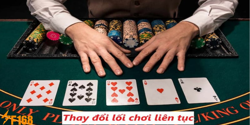 Các Mẹo Chơi Poker Chắc Thắng Hay Nhất Năm 2025 7 Việc thay đổi liên tục lối chơi sẽ giúp hội viên tham gia hiệu quả hơn rất nhiều